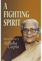 A Fighting Spirit: Selected Writings of Ashoka Gupta 9381523657 Book Cover
