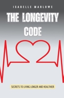 The Longevity Code: Secrets to Living Longer and Healthier B0F2GTZJPW Book Cover
