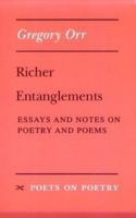 Richer Entanglements: Essays and Notes on Poetry and Poems (Poets on Poetry) 0472065254 Book Cover