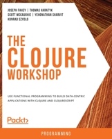 The Clojure Workshop: A New, Interactive Approach to Learning Clojure 1838825487 Book Cover