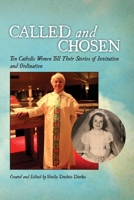 Called and Chosen: Ten Catholic Women Tell Their Stories of Invitation and Ordination 1543955576 Book Cover