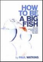 How to be a Big Fish: Successful marketing of professional services 1502590387 Book Cover