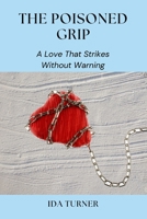 The Poisoned Grip: A Love That Strikes Without Warning B0DRSV51WT Book Cover