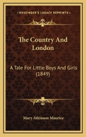 The Country And London: A Tale For Little Boys And Girls 1104486628 Book Cover