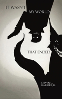 It Wasn't My World That Ended 1645750124 Book Cover