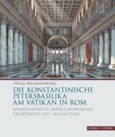 Die Konstantinische Petersbasilika Am Vatikan in ROM: Anmerkungen Zu Ihrer Chronologie, Architektur Und Ausstattung 3795432723 Book Cover