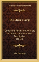 The Muse's Scrip: Containing Poems On A Variety Of Subjects, Familiar And Descriptive 112090661X Book Cover