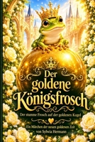 Der goldene Königsfrosch: Der stumme Frosch auf der goldenen Kugel (Märchenbuch der neuen goldenen Zeit) (German Edition) B0HFS16HY7 Book Cover