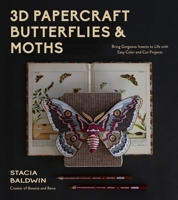 Paper Taxidermy: Bring Gorgeous Butterflies and Moths to Life with Easy 3D Projects B0FGZWB4ZJ Book Cover