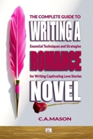 The Complete Guide To Writing A Romance Novel: Essential Techniques and Strategies for Writing Captivating Love Stories (The Master Writer's Collection) B0F28MX3PW Book Cover
