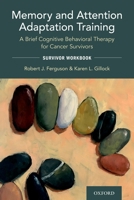 Memory and Attention Adaptation Training: A Brief Cognitive Behavioral Therapy for Cancer Survivors: Survivor Workbook 0197521525 Book Cover
