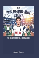 The Son Heung-min Story: The Relentless Rise of a Football Icon B0F4X96KSR Book Cover