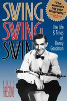 Swing, Swing, Swing: The Life and Times of Benny Goodman 0393311686 Book Cover