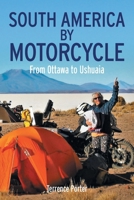 South America by Motorcycle: From Ottawa to Ushuaia 1038315654 Book Cover