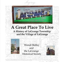 A Great Place to Live: The History of LaGrange Township and the Village of LaGrange B0DXKD68YX Book Cover