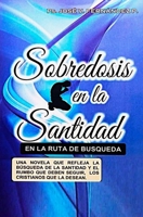 Sobredosis en la santidad: En la ruta de búsqueda (Spanish Edition) B0GV2XVRC2 Book Cover