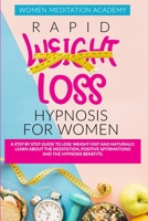 RAPID WEIGHT LOSS HYPNOSIS FOR WOMEN: A Step by Step Guide to Lose Weight Fast and Naturally. Learn About the Meditation, Positive Affirmations. And the Hypnosis Benefits. B08HG8YCT4 Book Cover