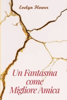 Un Fantasma come Migliore Amica (Italian Edition) B0H4WNH8WW Book Cover