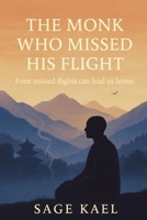 The Monk Who Missed His Flight: Even missed flights can lead us home. B0FHKG18MJ Book Cover