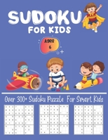 Sudoku For Kids Ages 6 Over 300+ Sudoku Puzzle For Smart Kids: Fun and Brain Sharper Sudoku Puzzle Game Book For Kids Fun and Educational Sudoku Puzzles designed specifically for Kids 1652749845 Book Cover