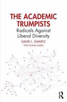The Academic Trumpists: Radicals Against Liberal Diversity 1032742755 Book Cover