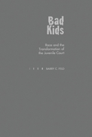 Bad Kids: Race and the Transformation of the Juvenile Court (Studies in Crime and Public Policy) 0195097882 Book Cover