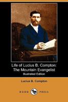 Life of Lucius B. Compton: The Mountain Evangelist 1409980839 Book Cover