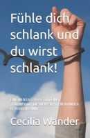 Fühle dich schlank und du wirst schlank!: EINE MENTALE REISE ZU DEINER TRAUMFIGUR, DIE VIELLEICHT EIN WUNDER BEWIRKEN KANN! (German Edition) 1671804333 Book Cover