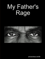 My Father's Rage 0557003458 Book Cover
