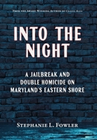 Into the Night : A Jailbreak and a Double Homicide on Maryland's Eastern Shore 1628064595 Book Cover