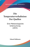 Die Temperaturverhaltnisse Der Quellen: Eine Meteorologische Untersuchung (1855) 1168145678 Book Cover