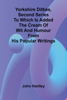 Yorkshire Ditties, Second Series To which is added The Cream of Wit and Humour from his Popular Writings 9362997622 Book Cover