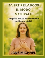 INVERTIRE LA PCOS IN MODO NATURALE: Una guida pratica per ripristinare equilibrio e vitalità (Italian Edition) B0FS6GDB9G Book Cover