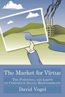 The Market for Virtue: The Potential And Limits of Corporate Social Responsibility 0815790767 Book Cover