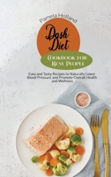 Dash Diet Cookbook for Busy People: Easy and Tasty Recipes to Naturally Lower Blood Pressure and Promote Overall Health and Wellness 1801129835 Book Cover