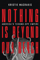 Nothing Is Beyond Our Reach: America's Techno-Spy Empire 1647123232 Book Cover