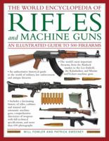 The World Encyclopedia Of Rifles and Machine Guns: An Illustrated Guide to 500 Firearms 1464303371 Book Cover
