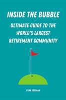 Inside the Bubble: Ultimate Guide to the World’s Largest Retirement Community 1734059621 Book Cover