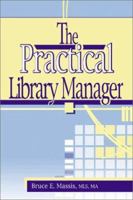 The Practical Library Manager (Haworth Series in Cataloging & Classification.) (Haworth Series in Cataloging & Classification.) 0789017652 Book Cover