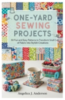One-Yard Sewing Projects: 50 Fun and Easy Patterns to Transform Small Cuts of Fabric into Stylish Creations B0FRLN4SWC Book Cover