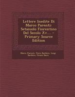 Lettere Inedite Di Marco Parenti: Setaiuolo Fiorentino Del Secolo Xv.... 1295480093 Book Cover
