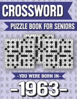 Crossword Puzzle Book For Seniors: You Were Born In 1963: Hours Of Fun Games For Seniors Adults And More With Solutions B091GNXH95 Book Cover