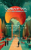 Viratya Transmissions Echoes of the Future Human - Second Book of the Viratya Myth B0GG5DK178 Book Cover