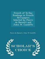 French of To-Day Readings in French Newspapers Selected by Pierre de Bacourt and John W. Cunliffe 1149354119 Book Cover