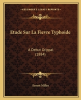 A0/00tude Sur La Fia]vre Typhoade a Da(c)But Grippal 2013578210 Book Cover