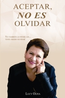 Aceptar No Es Olvidar: Yo Tambi�n Lo Pens� As�... Ten�a Miedo Olvidar 6072915108 Book Cover