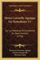 Henri Corneille Agrippa De Nettesheim V1: Sur La Noblesse Et Excellence Du Sexe Feminin (1726) 1166059871 Book Cover