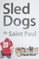 Sled Dogs to Saint Paul 1941892019 Book Cover