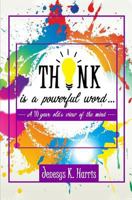 THINK is a Powerful Word...: A Ten year old's view of the mind 1975841956 Book Cover