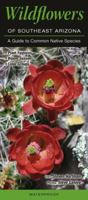 Wildflowers of Southeast Arizona: A Guide to Common Native Species 1936913992 Book Cover